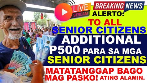 For senior citizens: P500 additional financial aid out before .